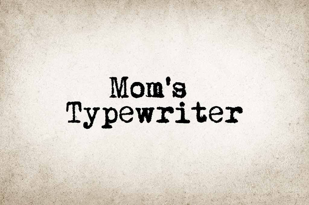Mom's Typewriter